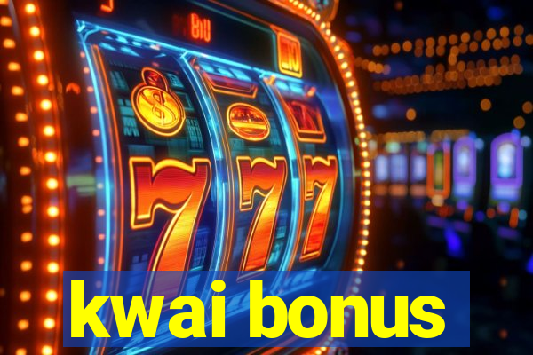 kwai bonus